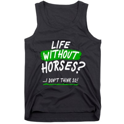 Life Without Horses? I Don't Think So Tank Top