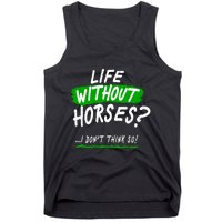 Life Without Horses? I Don't Think So Tank Top