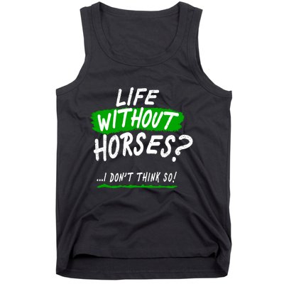 Life Without Horses? I Don't Think So Tank Top