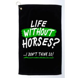 Life Without Horses? I Don't Think So Platinum Collection Golf Towel