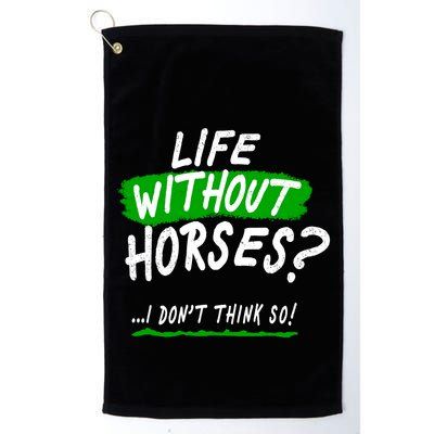 Life Without Horses? I Don't Think So Golf Towel