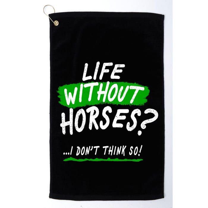 Life Without Horses? I Don't Think So Golf Towel