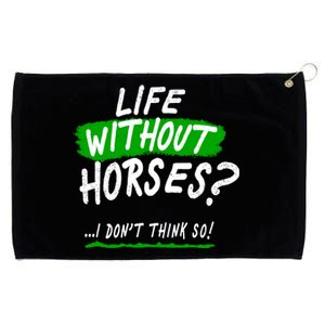 Life Without Horses? I Don't Think So Grommeted Golf Towel