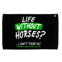 Life Without Horses? I Don't Think So Grommeted Golf Towel