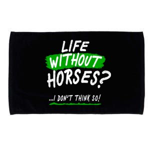 Life Without Horses? I Don't Think So Microfiber Hand Towel