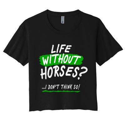 Life Without Horses? I Don't Think So Women's Crop Top Tee