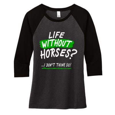 Life Without Horses? I Don't Think So Women's Tri-Blend 3/4-Sleeve Raglan Shirt