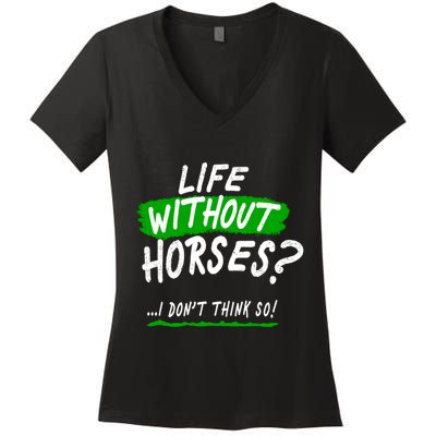 Life Without Horses? I Don't Think So Women's V-Neck T-Shirt