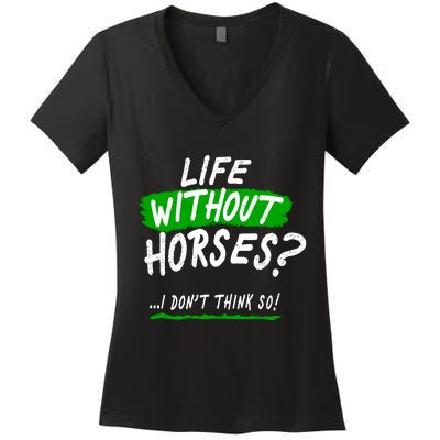 Life Without Horses? I Don't Think So Women's V-Neck T-Shirt