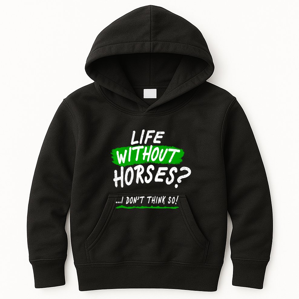 Life Without Horses? I Don't Think So Kids Hoodie