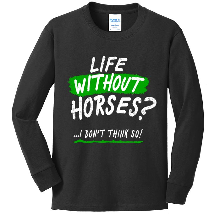 Life Without Horses? I Don't Think So Kids Long Sleeve Shirt