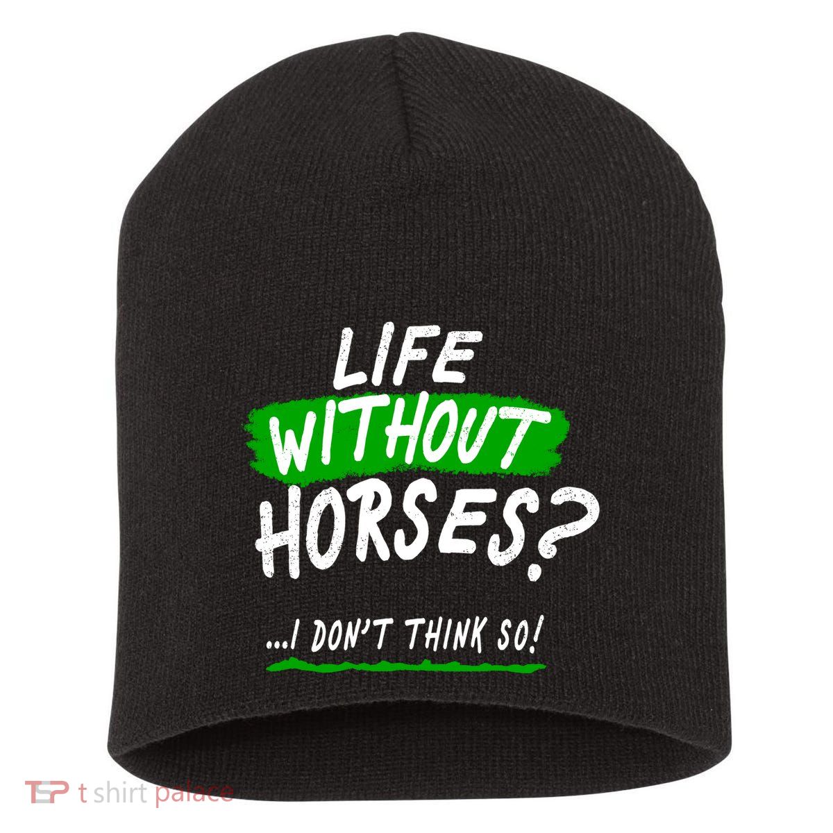 Life Without Horses? I Don't Think So Short Acrylic Beanie