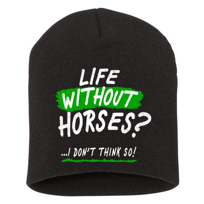 Life Without Horses? I Don't Think So Short Acrylic Beanie