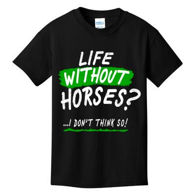 Life Without Horses? I Don't Think So Kids T-Shirt