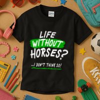 Life Without Horses? I Don't Think So Kids T-Shirt