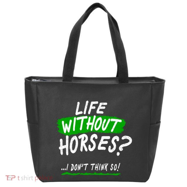 Life Without Horses? I Don't Think So Zip Tote Bag