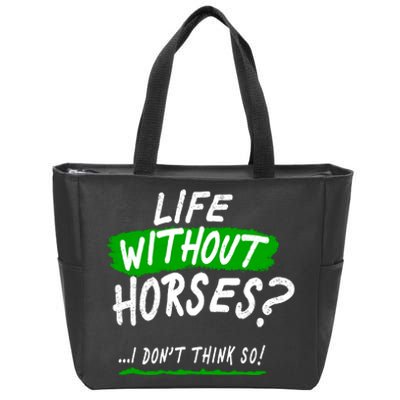 Life Without Horses? I Don't Think So Zip Tote Bag