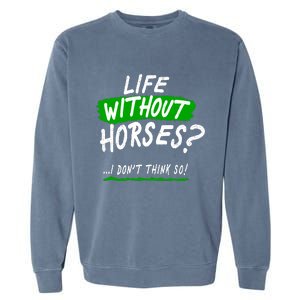 Life Without Horses? I Don't Think So Garment-Dyed Sweatshirt