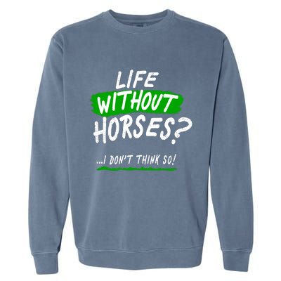 Life Without Horses? I Don't Think So Garment-Dyed Sweatshirt