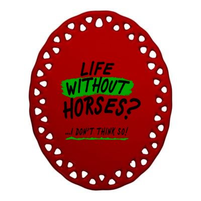 Life Without Horses? I Don't Think So Ceramic Oval Ornament