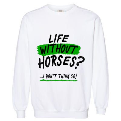 Life Without Horses? I Don't Think So Garment-Dyed Sweatshirt