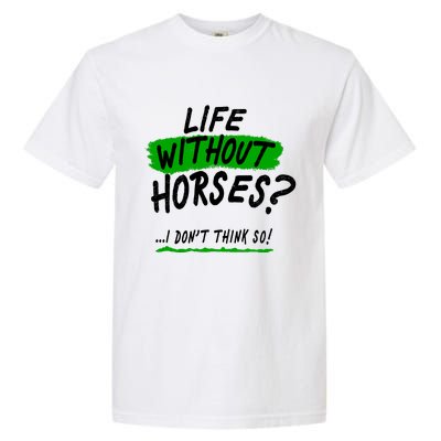 Life Without Horses? I Don't Think So Garment-Dyed Heavyweight T-Shirt