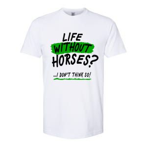 Life Without Horses? I Don't Think So Softstyle CVC T-Shirt