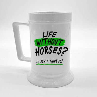 Life Without Horses? I Don't Think So Beer Stein