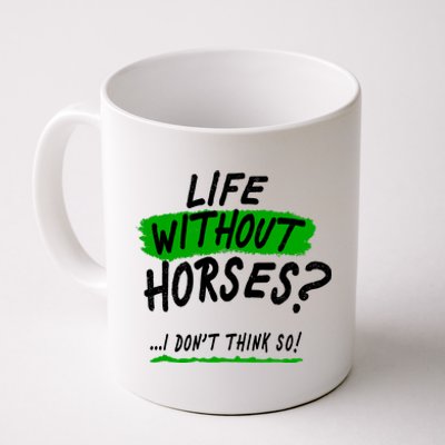 Life Without Horses? I Don't Think So Coffee Mug