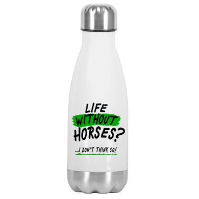 Life Without Horses? I Don't Think So Stainless Steel Insulated Water Bottle