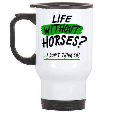 Life Without Horses? I Don't Think So Stainless Steel Travel Mug