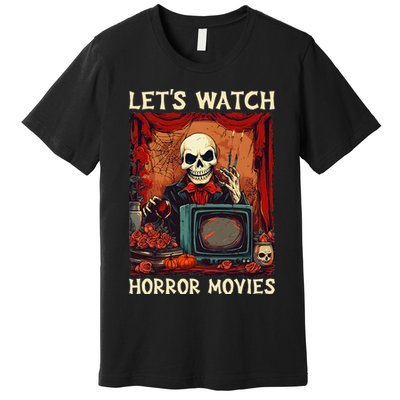 Lets Watch Horror Movies Gothic Halloween Skeleton Premium T-Shirt