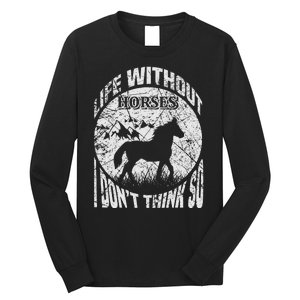 Life Without Horses I Don't Think So Long Sleeve Shirt