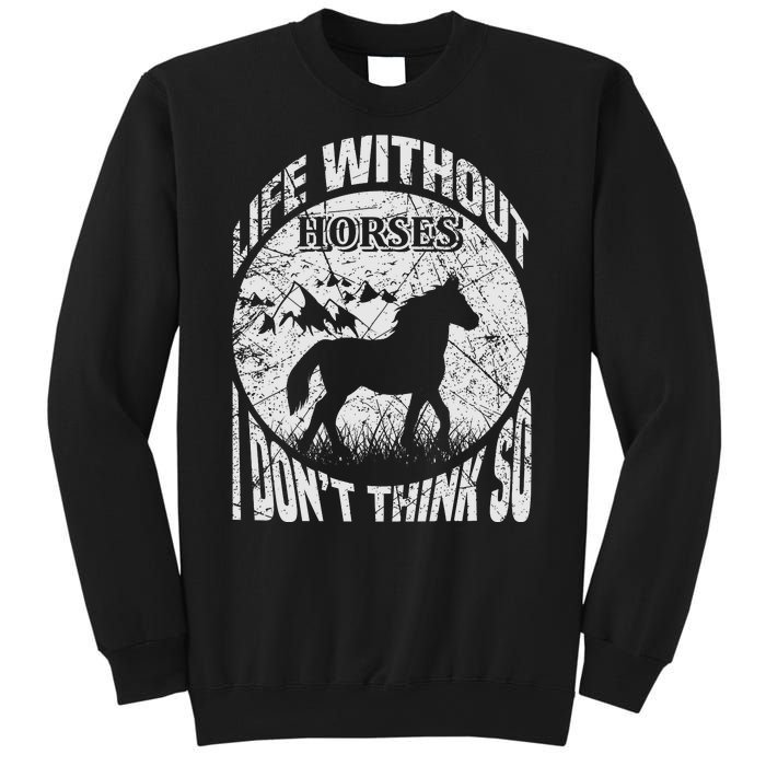 Life Without Horses I Don't Think So Sweatshirt