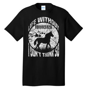 Life Without Horses I Don't Think So Tall T-Shirt