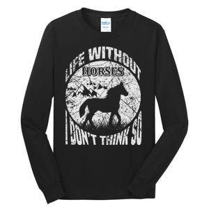 Life Without Horses I Don't Think So Tall Long Sleeve T-Shirt