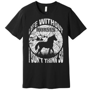 Life Without Horses I Don't Think So Premium T-Shirt