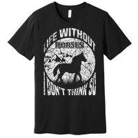 Life Without Horses I Don't Think So Premium T-Shirt