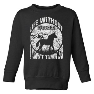 Life Without Horses I Don't Think So Toddler Sweatshirt