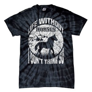 Life Without Horses I Don't Think So Tie-Dye T-Shirt