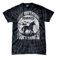 Life Without Horses I Don't Think So Tie-Dye T-Shirt