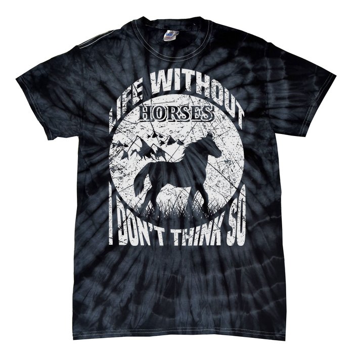 Life Without Horses I Don't Think So Tie-Dye T-Shirt