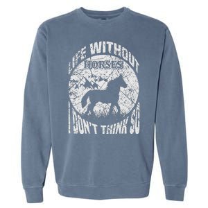 Life Without Horses I Don't Think So Garment-Dyed Sweatshirt