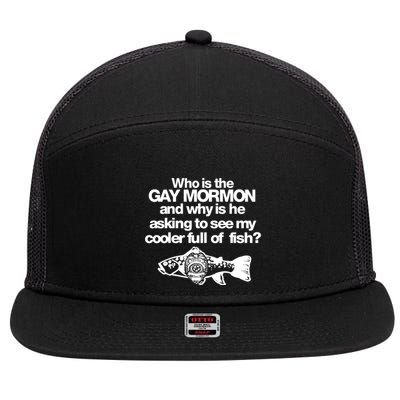 Limted Who Is The Gay Mormon And Why Is He Asking To See My Cooler Full Of Fish 7 Panel Mesh Trucker Snapback Hat