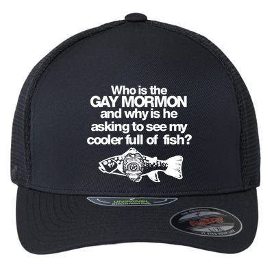 Limted Who Is The Gay Mormon And Why Is He Asking To See My Cooler Full Of Fish Flexfit Unipanel Trucker Cap