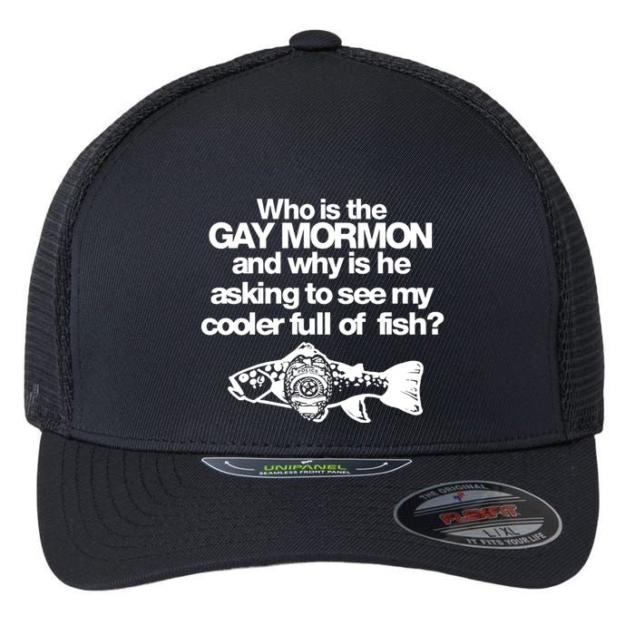 Limted Who Is The Gay Mormon And Why Is He Asking To See My Cooler Full Of Fish Flexfit Unipanel Trucker Cap