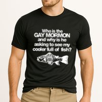 Limted Who Is The Gay Mormon And Why Is He Asking To See My Cooler Full Of Fish Performance Shirt