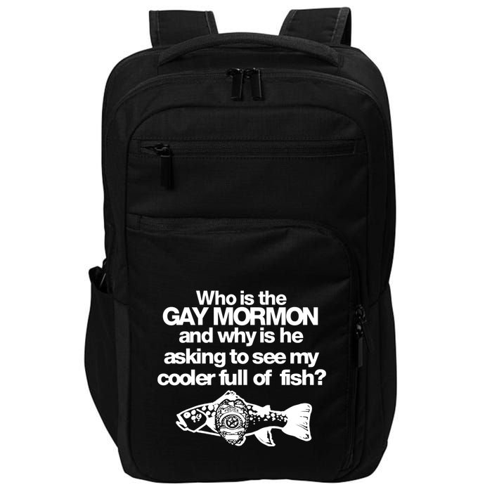 Limted Who Is The Gay Mormon And Why Is He Asking To See My Cooler Full Of Fish Impact Tech Backpack