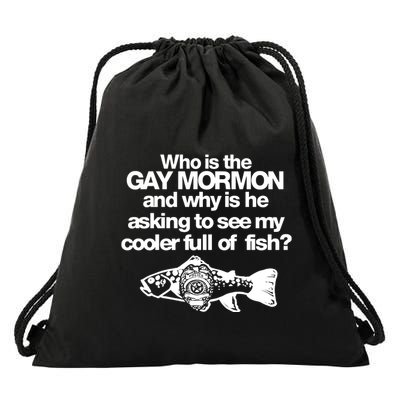 Limted Who Is The Gay Mormon And Why Is He Asking To See My Cooler Full Of Fish Drawstring Bag