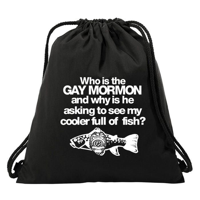 Limted Who Is The Gay Mormon And Why Is He Asking To See My Cooler Full Of Fish Drawstring Bag